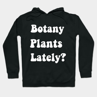 Botany Plants Lately Funny Plant Collector Spring Gardener Hoodie